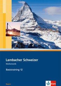 Lambacher Schweizer Basistraining 12. Sj. Arb./BAY