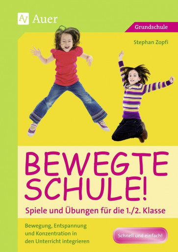 Zopfi, S: Bewegte Schule! Spiele und Übungen1./2. Kl.